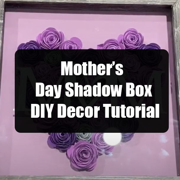 Mother’s Day Shadow Box DIY Decor Tutorial