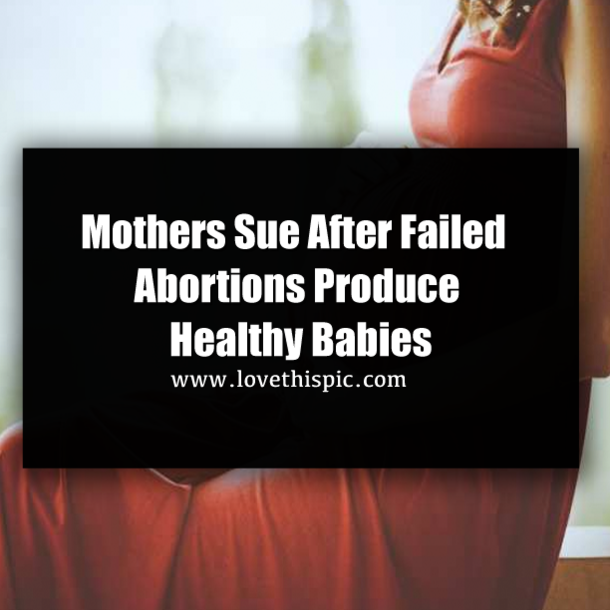 Mothers Sue After Failed Abortions Produce Healthy Babies