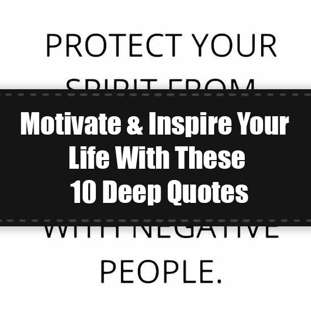 Motivate & Inspire Your Life With These 10 Deep Quotes