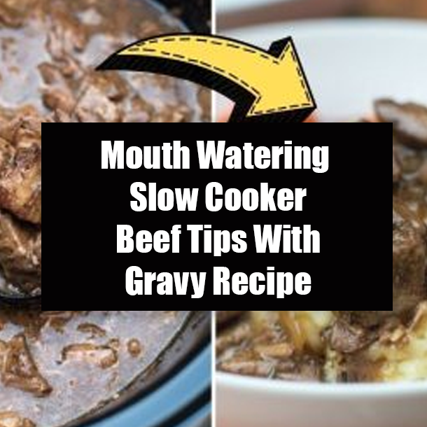Mouth Watering Slow Cooker Beef Tips With Gravy Recipe