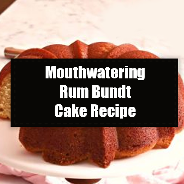 Mouthwatering Rum Bundt Cake Recipe