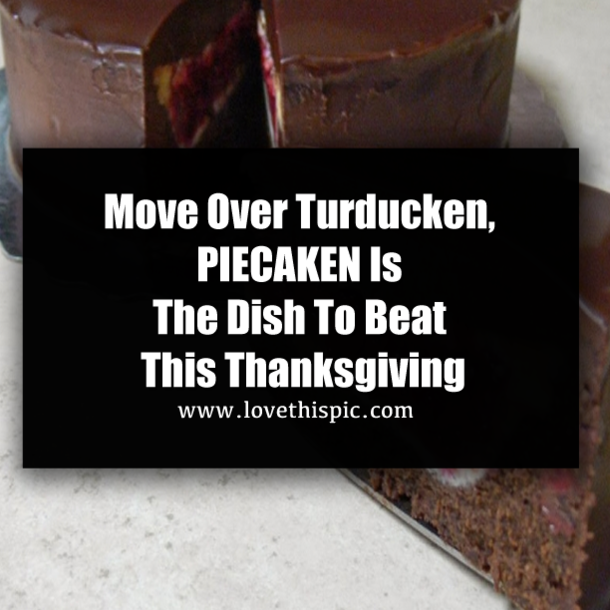 Move Over Turducken, PIECAKEN Is The Dish To Beat This Thanksgiving