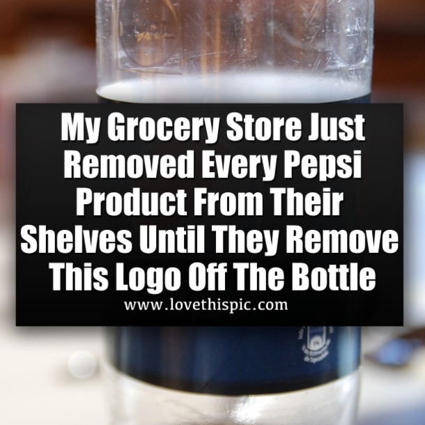 My Grocery Store Just Removed Every Pepsi Product From Their Shelves Until They Remove This Logo Off The Bottle