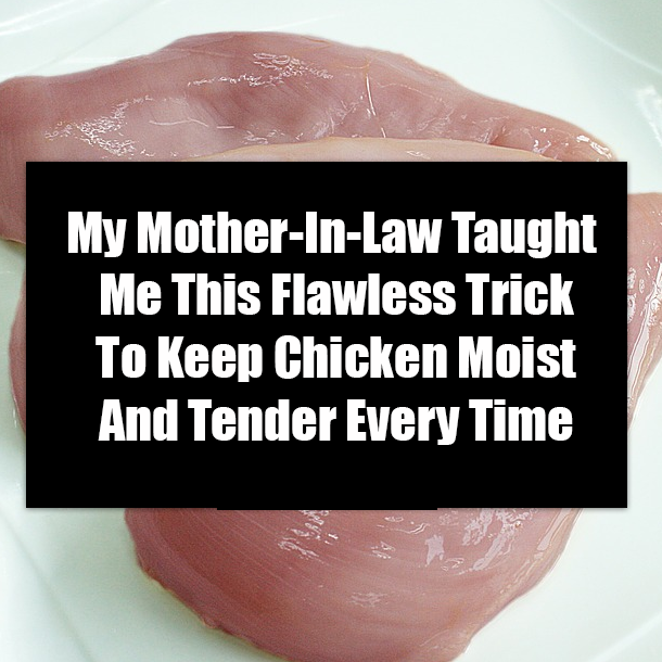 My Mother-In-Law Taught Me This Flawless Trick To Keep Chicken Moist And Tender Every Time