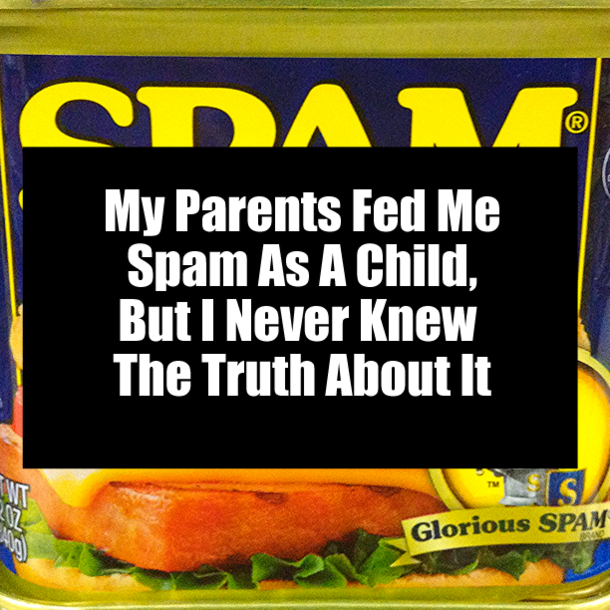 My Parents Fed Me Spam As A Child, But I Never Knew The Truth About It