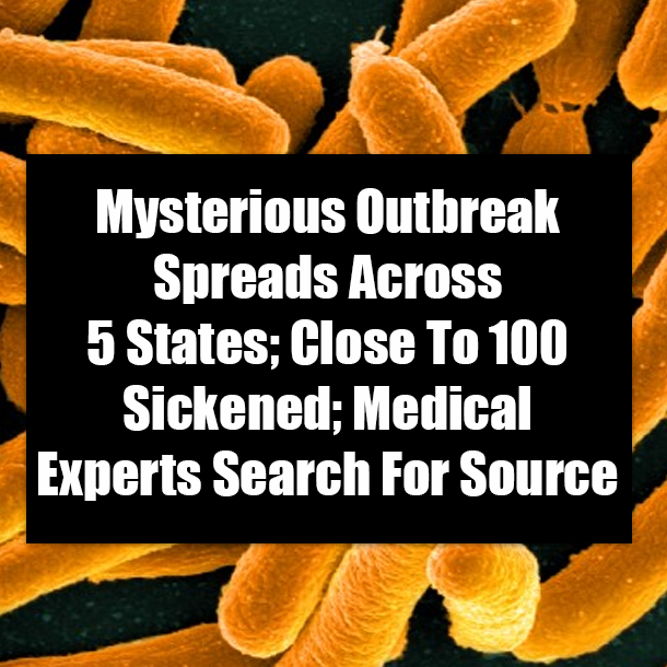 Mysterious Outbreak Spreads Across 5 States; Close To 100 Sickened; Medical Experts Search For Source