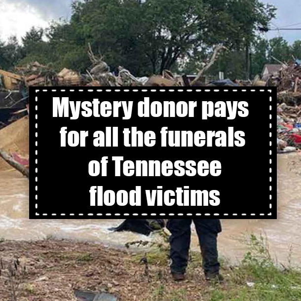 Mystery donor pays for all the funerals of Tennessee flood victims