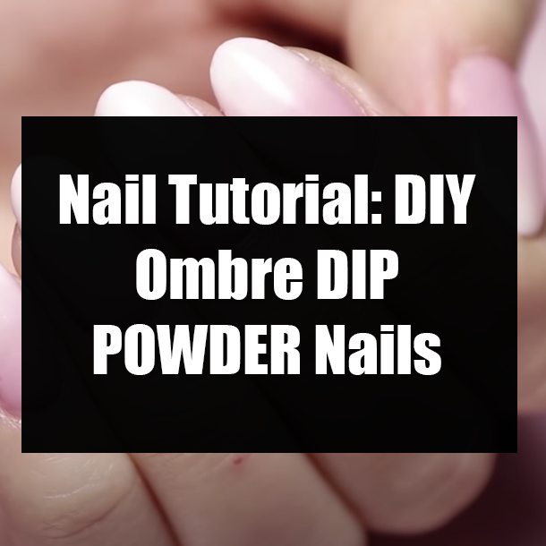 Nail Tutorial: DIY Ombre DIP POWDER Nails