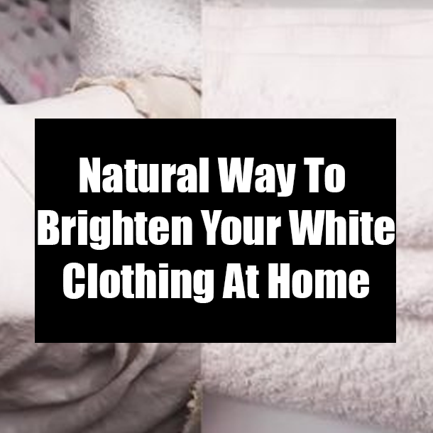 Natural Way To Brighten Your White Clothing At Home