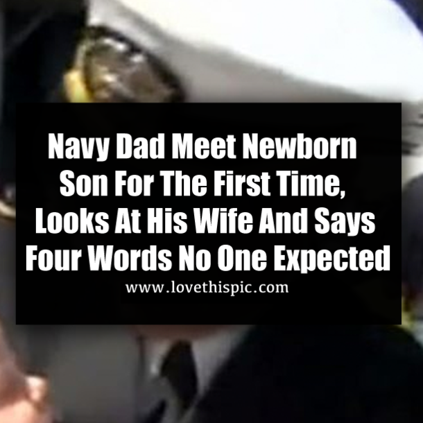 Navy Dad Meet Newborn Son For The First Time, Looks At His Wife And Says Four Words No One Expected
