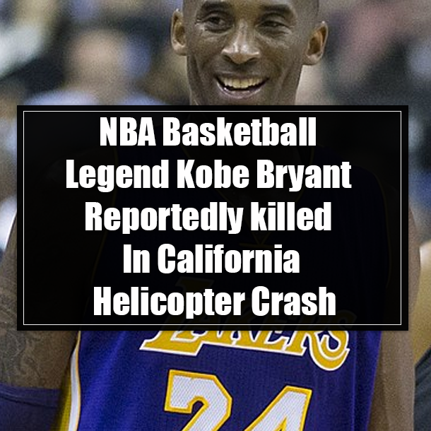 NBA Basketball Legend Kobe Bryant Reportedly killed In California Helicopter Crash