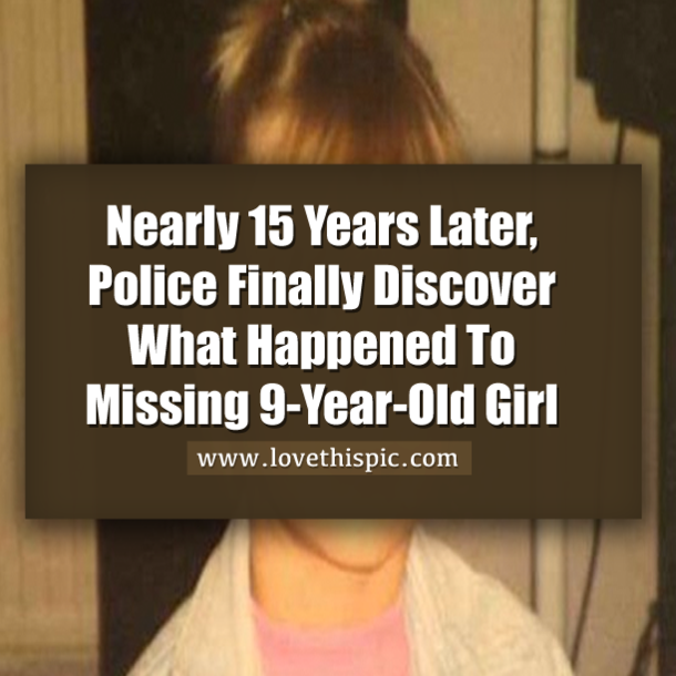 Nearly 15 Years Later, Police Finally Discover What Happened To Missing 9-Year-Old Girl