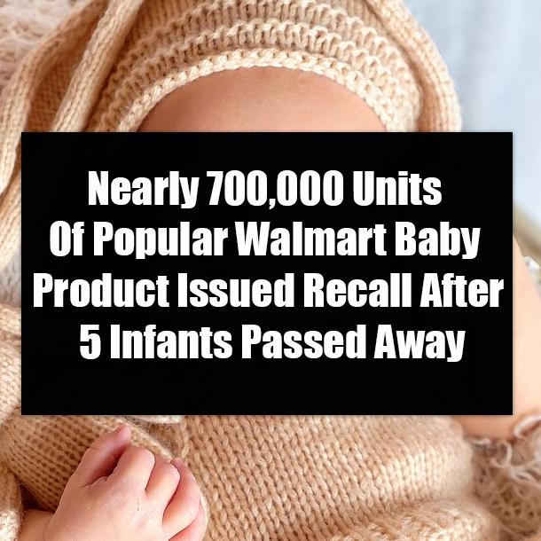 Nearly 700,000 Units Of Popular Walmart Baby Product Issued Recall After 5 Infants Passed Away