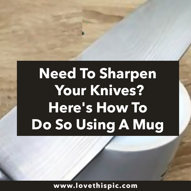 Need To Sharpen Your Knives? Here's How To Do So Using A Mug
