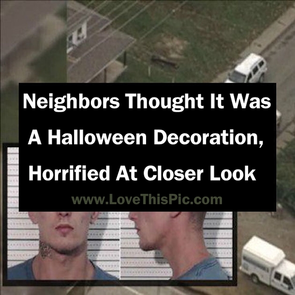Neighbors Thought It Was A Halloween Decoration, Horrified At Closer Look