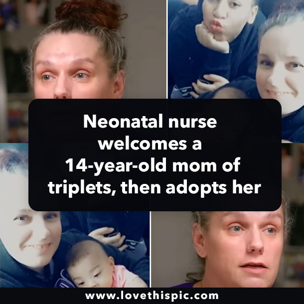 Neonatal nurse welcomes a 14-year-old mom of triplets, then adopts her