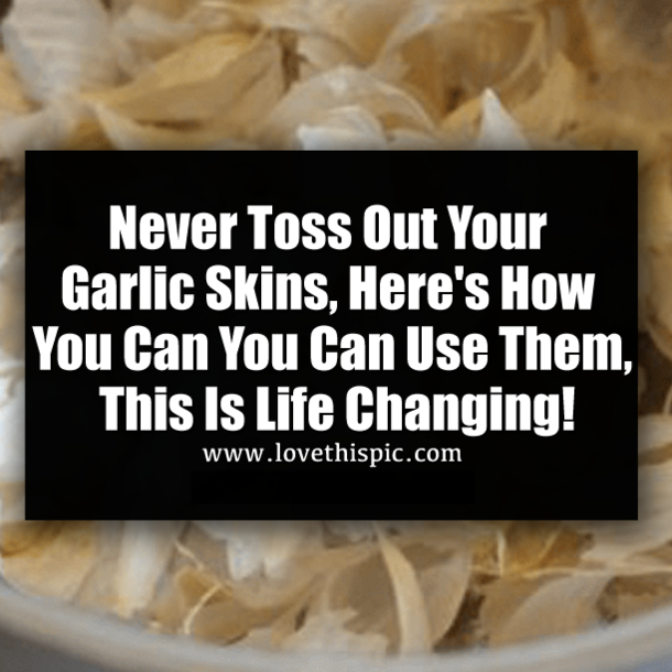 Never Toss Out Your Garlic Skins, Here's How You Can You Can Use Them, This Is Life Changing!