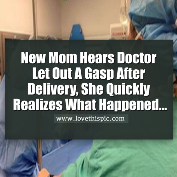 New Mom Hears Doctor Let Out A Gasp After Delivery, She Quickly Realizes What Happened...