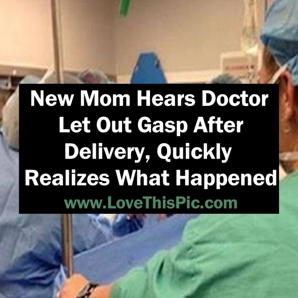 New Mom Hears Doctor Let Out Gasp After Delivery, Quickly Realizes What Happened