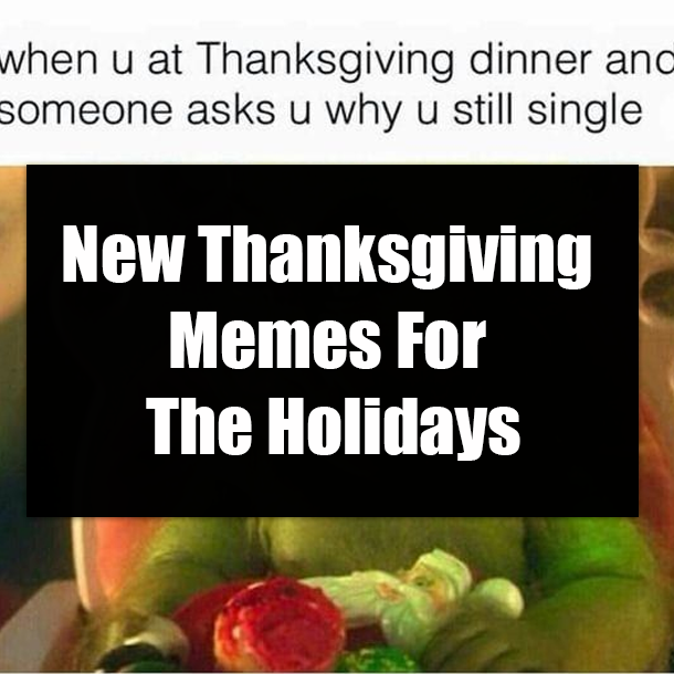New Thanksgiving Memes For The Holidays