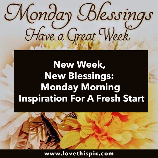 New Week, New Blessings: Monday Morning Blessings For A Fresh Start