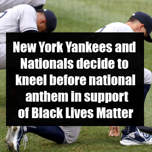 New York Yankees and Nationals decide to kneel before national anthem in support of Black Lives Matter