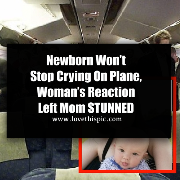 Newborn Won’t Stop Crying On Plane, Woman’s Reaction Left Mom STUNNED