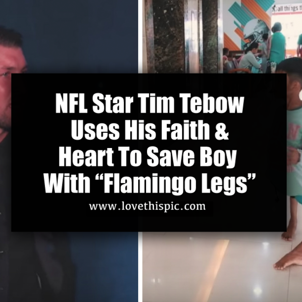 NFL Star Tim Tebow Uses His Faith & Heart To Save Boy With "Flamingo Legs"