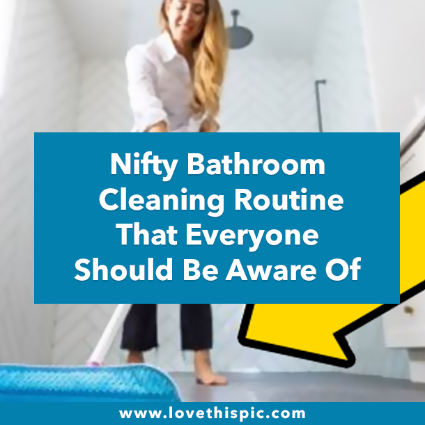 Nifty Bathroom Cleaning Routine That Everyone Should Be Aware Of