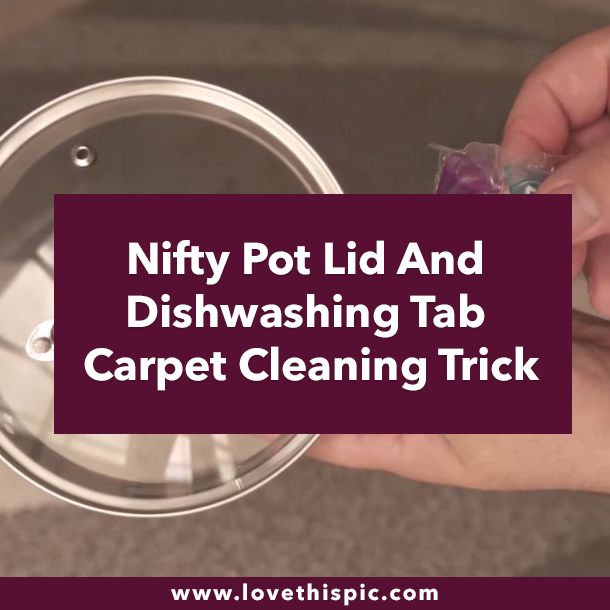 Nifty Pot Lid And Dishwashing Tab Carpet Cleaning Trick