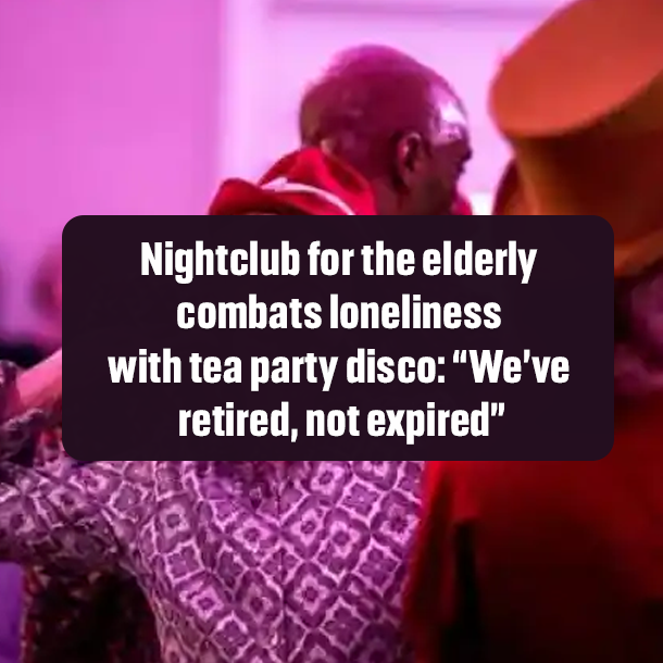 Nightclub for the elderly combats loneliness with tea party disco: “We’ve retired, not expired”