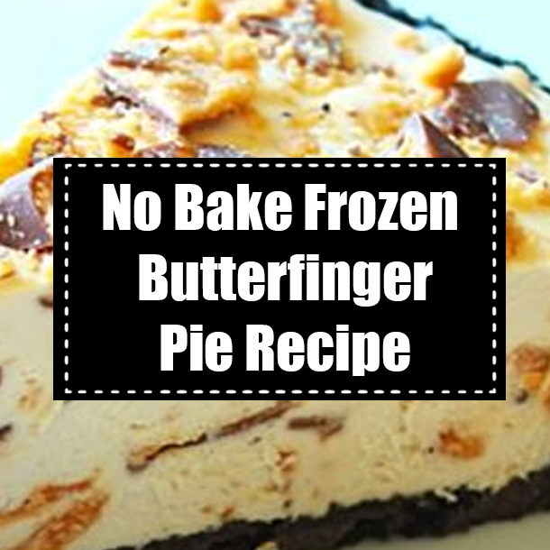 No Bake Frozen Butterfinger Pie Recipe