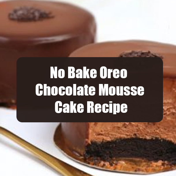 No Bake Oreo Chocolate Mousse Cake Recipe
