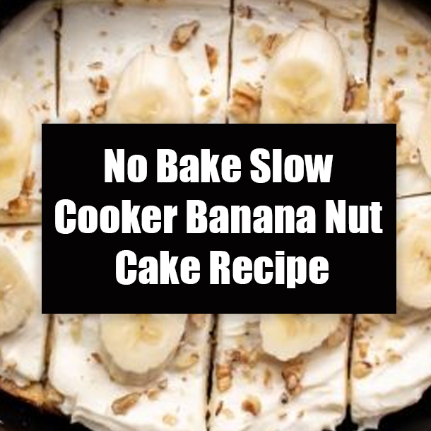 No Bake Slow Cooker Banana Nut Cake Recipe