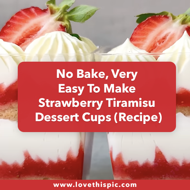 No Bake, Very Easy To Make Strawberry Tiramisu Dessert Cups (Recipe)