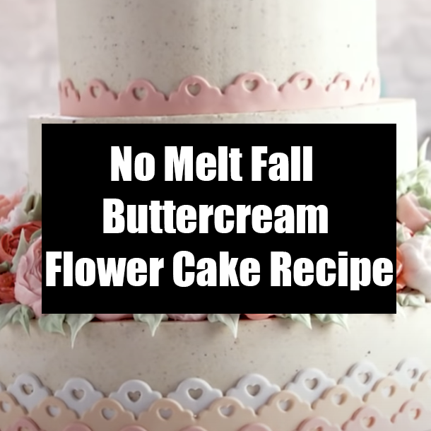 No Melt Fall Buttercream Flower Cake Recipe