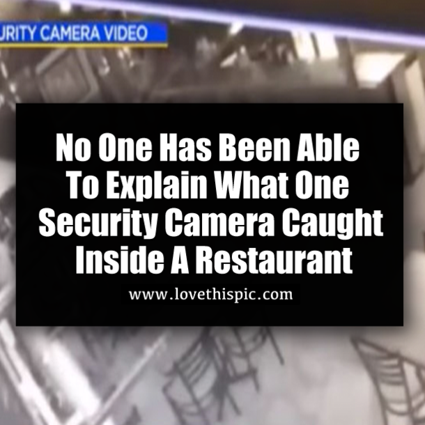 No One Has Been Able To Explain What One Security Camera Caught Inside A Restaurant