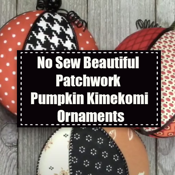 No Sew Beautiful Patchwork Pumpkin Kimekomi Ornaments