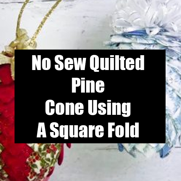 No Sew Quilted Pine Cone Using A Square Fold