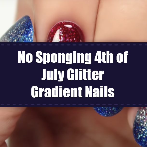 No Sponging 4th of July Glitter Gradient Nails