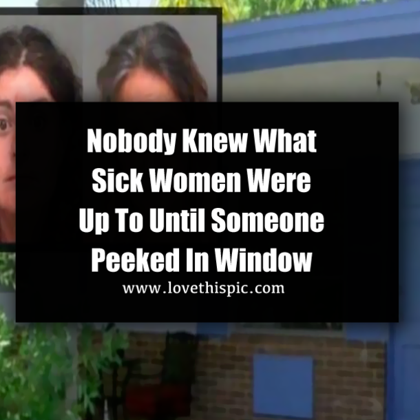 Nobody Knew What Sick Women Were Up To Until Someone Peeked In Window