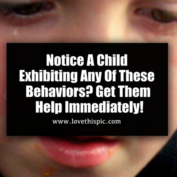 Notice A Child Exhibiting Any Of These Behaviors? Get Them Help Immediately!