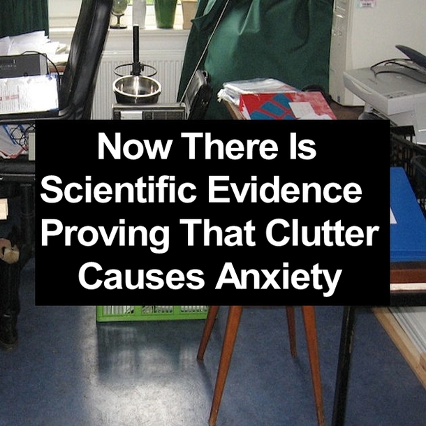 Now There Is Scientific Evidence Proving That Clutter Causes Anxiety