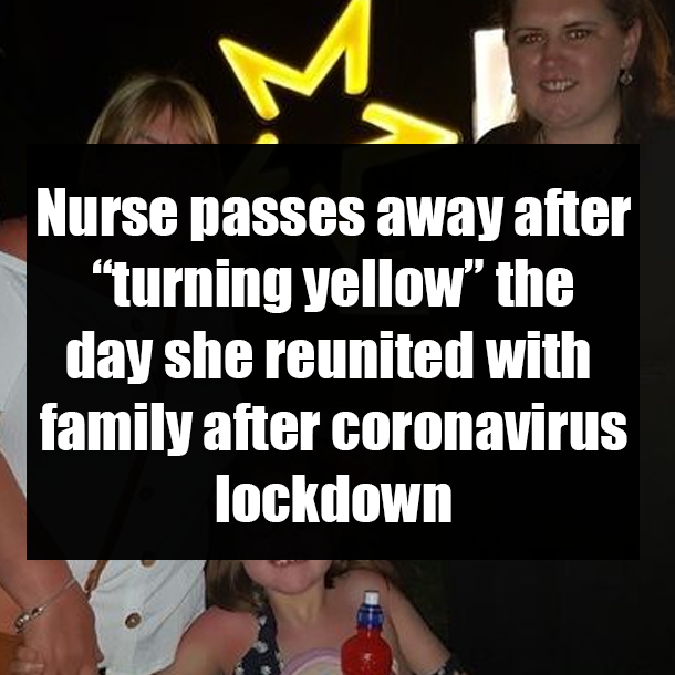 Nurse passes away after “turning yellow” the day she reunited with family after coronavirus lockdown