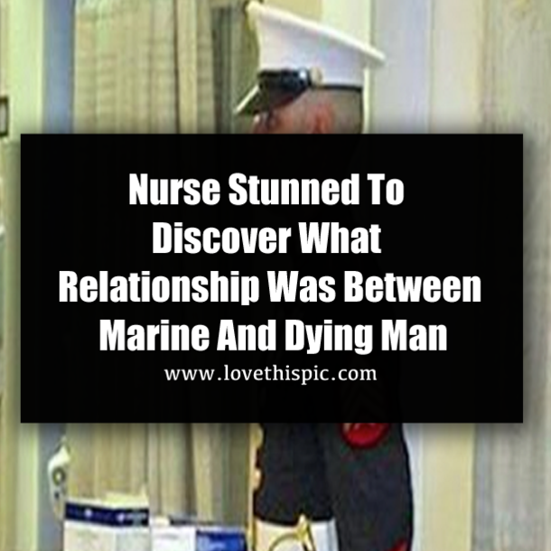 Nurse Stunned To Discover What Relationship Was Between Marine And Dying Man