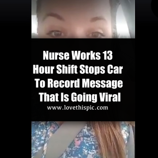 Nurse Works 13 Hour Shift Stops Car To Record Message That Is Going Viral