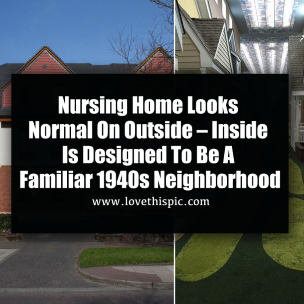 Nursing Home Looks Normal On Outside – Inside Is Designed To Be A Familiar 1940s Neighborhood