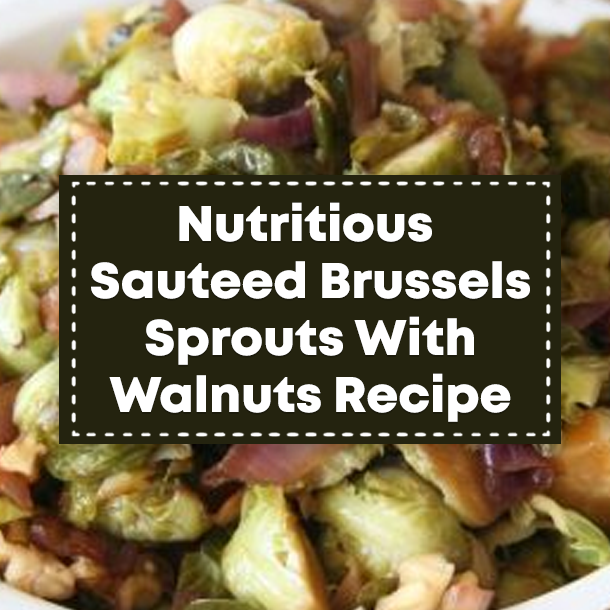 Nutritious Sauteed Brussels Sprouts With Walnuts Recipe