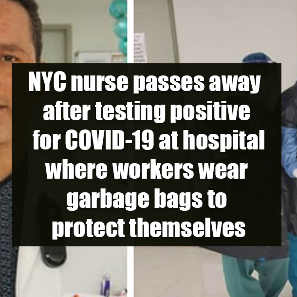 NYC nurse passes away after testing positive for COVID-19 at hospital where workers wear garbage bags to protect themselves
