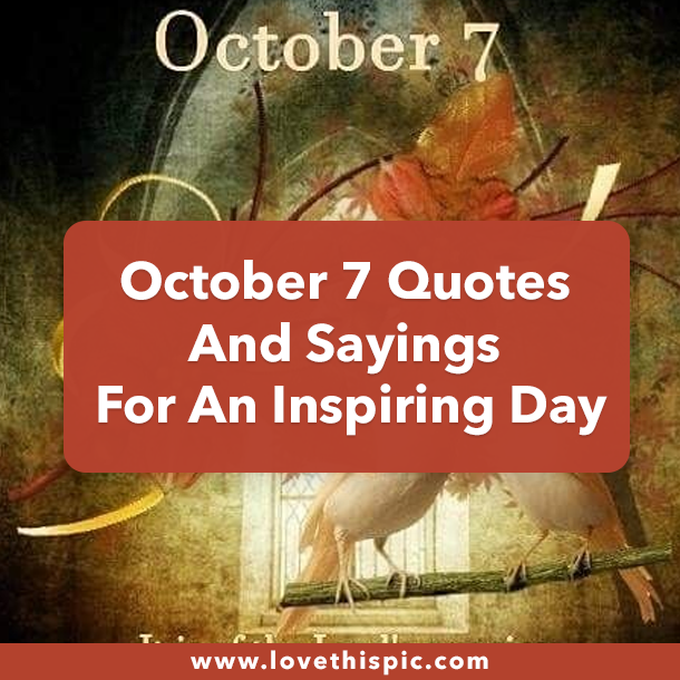 October 7 Quotes And Sayings For An Inspiring Day